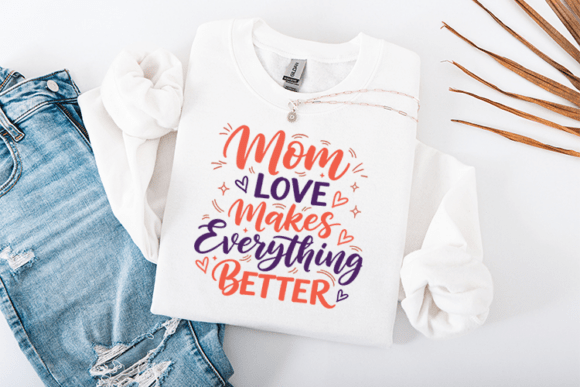 Mom Love Makes Everything Better SVG: A Designer's Review